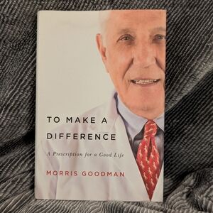 To Make A Difference: A Prescription For A Good Life by Morris Goodman